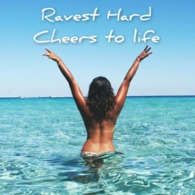 RAVEST HARD - CHEERS TO LIFE
